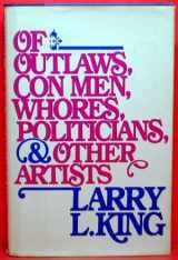 9780670502271-0670502278-Of Outlaws, Con Men, Whores, Politicians & Other Artists