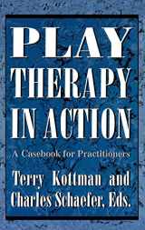 9781568210582-1568210582-Play Therapy in Action: A Casebook for Practitioners