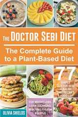 9781654405557-1654405558-The Doctor Sebi Diet: The Complete Guide to a Plant-Based Diet with 77 Simple, Doctor Sebi Alkaline Recipes & Food List for Weight Loss, Liver Cleansing (Dr Sebi Herbs, Products)
