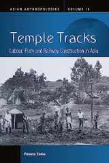 9781805390169-1805390163-Temple Tracks: Labour, Piety and Railway Construction in Asia (Asian Anthropologies, 16)