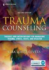 9780826150844-0826150845-Trauma Counseling, Second Edition: Theories and Interventions for Managing Trauma, Stress, Crisis, and Disaster