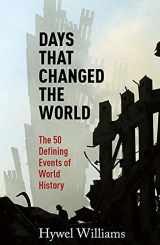 9780857383396-0857383396-Days That Changed the World: The 50 Defining Events of World History