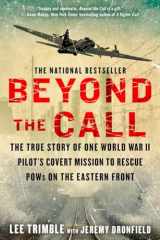 9780425276051-0425276058-Beyond The Call: The True Story of One World War II Pilot's Covert Mission to Rescue POWs on the Eastern Front