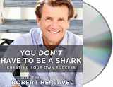 9781427275998-1427275998-You Don't Have to Be a Shark: Creating Your Own Success