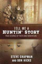 9780736970693-073697069X-Tell Me a Huntin' Story: True Stories of Faith and Adventure