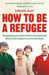 9781529042863-1529042860-How to Be a Refugee: One Family's Story of Exile and Belonging