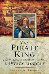 9781510755697-1510755691-The Pirate King: The Incredible Story of the Real Captain Morgan