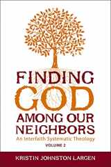 9781451488012-1451488017-Finding God Among our Neighbors, Volume 2: An Interfaith Systematic Theology