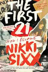 9780306923715-0306923718-The First 21: How I Became Nikki Sixx