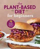 9781646110421-1646110420-The Plant-Based Diet for Beginners: 75 Delicious, Healthy Whole-Food Recipes