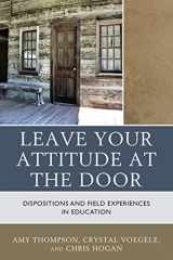 9781475827095-1475827091-Leave Your Attitude at the Door: Dispositions and Field Experiences in Education