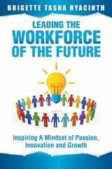 9789769609242-9769609242-Leading the Workforce of the Future: Inspiring a Mindset of Passion, Innovation and Growth