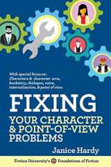 9781948305914-1948305917-Fixing Your Character and Point of View Problems: Revising Your Novel: Book One (Foundations of Fiction)
