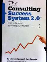 9781480112650-1480112658-Consulting Success System 2.0: How To Become a Successful Consultant