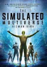 9781954872035-1954872038-The Simulated Multiverse: An MIT Computer Scientist Explores Parallel Universes, the Simulation Hypothesis, Quantum Computing and the Mandela Effect