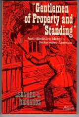 9780195013511-0195013514-"Gentlemen of Property and Standing": Anti-Abolition Mobs in Jacksonian America