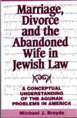 9780881256789-0881256781-Marriage, Divorce, and the Abandoned Wife in Jewish Law: A Conceptual Understanding of the Agunah Problems in America