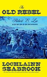 9781943737079-194373707X-The Old Rebel: Robert E. Lee As He Was Seen By His Contemporaries