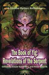 9781952979460-1952979463-The Book of Yig: Revelations of the Serpent: A Cthulhu Mythos Anthology (Books of Cthulhu)
