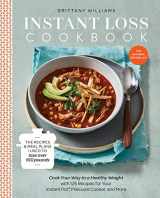 9780525577232-0525577238-Instant Loss Cookbook: Cook Your Way to a Healthy Weight with 125 Recipes for Your Instant Pot, Pressure Cooker, and More