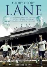 9781785313264-1785313266-Glory Glory Lane: The Extraordinary History of Tottenham Hotspur's Home for 118 Years