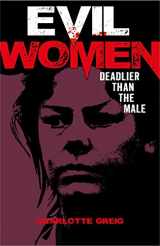 9781784289751-1784289752-Evil Women: Deadlier Than the Male (Arcturus True Crime Series)