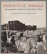 9780810968202-0810968207-Perpetual Mirage: Photographic Narratives of the Desert West