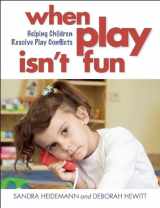 9781605543055-1605543055-When Play Isn't Fun: Helping Children Resolve Play Conflicts