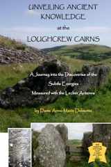 9789082802689-9082802686-UNVEILING ANCIENT KNOWLEDGE AT THE LOUGHCREW CAIRNS - A Journey into the Discoveries of the Subtle Energies - Measured with the Lecher Antenna