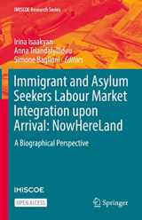 9783031140082-3031140087-Immigrant and Asylum Seekers Labour Market Integration upon Arrival: NowHereLand: A Biographical Perspective (IMISCOE Research Series)