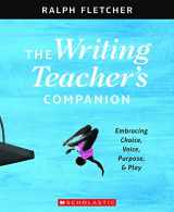 9781338148046-1338148044-The Writing Teacher's Companion: Embracing Choice, Voice, Purpose & Play