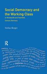 9781138166103-1138166103-Social Democracy and the Working Class: in Nineteenth- and Twentieth-Century Germany (Themes In Modern German History)