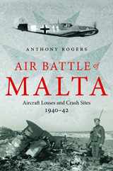 9781784381882-1784381888-Air Battle of Malta: Aircraft Losses and Crash Sites, 1940 - 1942
