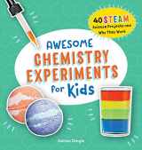 9781648766145-1648766145-Awesome Chemistry Experiments for Kids: 40 STEAM Science Projects and Why They Work (Awesome STEAM Activities for Kids)