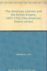 9780690008111-0690008112-The American colonies and the British Empire, 1607-1763 (The American history series)