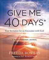 9781610362511-1610362519-Give Me 40 Days: Your Invitation for an Encounter with God - 20th Anniversary Edition