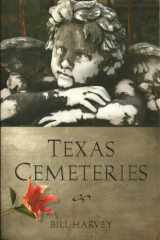9780292734654-0292734654-Texas Cemeteries: The Resting Places of Famous, Infamous, and Just Plain Interesting Texans (Clifton and Shirley Caldwell Texas Heritage Series)
