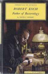 9780531008911-0531008916-Robert Koch: Father of Bacteriology (Immortals of Science Series)