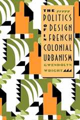 9780226908489-0226908488-The Politics of Design in French Colonial Urbanism