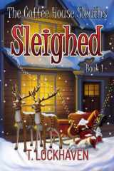 9781947744417-1947744410-The Coffee House Sleuths: Sleighed (Book 1) (The Coffee House Sleuths: A Christmas Cozy Mystery)