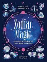 9780486851754-0486851753-Zodiac Magic: Astrological Wisdom for Love, Work and Family