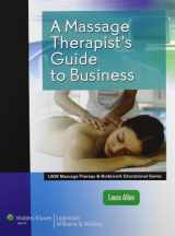 9781582558271-1582558272-A Massage Therapist's Guide to Business (LWW Massage Therapy and Bodywork Educational Series)