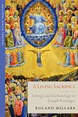 9781645852032-1645852032-A Living Sacrifice: Liturgy and Eschatology in Joseph Ratzinger