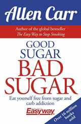9781784282394-1784282391-Good Sugar Bad Sugar: Eat yourself free from sugar and carb addiction (Allen Carr's Easyway, 6)