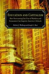9780817939717-0817939717-Education and Capitalism: How Overcoming Our Fear of Markets and Economics Can Improve (Hoover Institution Press Publication)