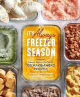 9781607746898-1607746891-It's Always Freezer Season: How to Freeze Like a Chef with 100 Make-Ahead Recipes [A Cookbook]