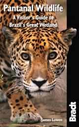 9781841623054-1841623059-Pantanal Wildlife: A Visitor's Guide To Brazil's Great Wetland (Bradt Wildlife Explorer)