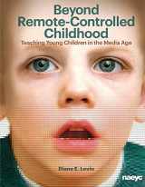 9781928896982-1928896987-Beyond Remote-Controlled Childhood: Teaching Children in the Media Age