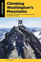 9781493056439-1493056433-Climbing Washington's Mountains: 100 Classic Summit Routes to Washington's Cascade and Olympic Mountains, 2nd Edition (Climbing Mountains Series)