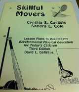 9780697256119-0697256111-Skillful Movers: Lesson Plans To Accompany Developmental Physical Education For Today's Children